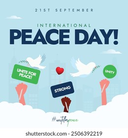 International Peace Day. 21 September Peace day celebration banner with hands holding banners of unity, strong, united for peace, two doves. The day aims to build a more peaceful world for everyone.