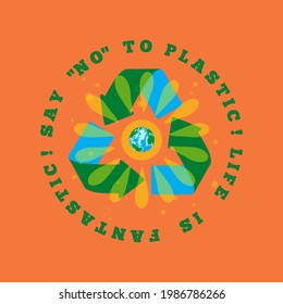 International Plastic Bag Free Day, July 3, vector Illustration. Say No to plastic! Life is fantastic! Motivational eco quote around recycling sign, planet Earth, sun or flower, at orange background.