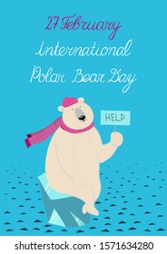 International Polar Bear Day. Bear sits on an iceberg with Help sing. Vector postcard with character and hand lettering in flat style  for attract attention to problem of global warming