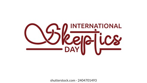 International Skeptics Day Handwritten text calligraphy inscription vector illustration. Great for celebrating Skeptics Day by becoming one yourself, if only for 24 hours
