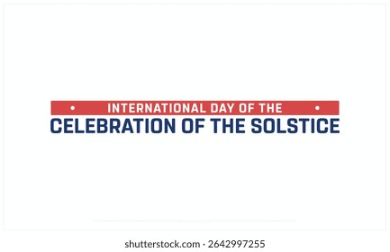 International of Solstice Day design on white background, Typographic Design of Celebration of Solstice, Vector Design of Celebration of solstice, Celebration of solstice