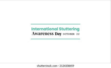 International Stuttering awareness Day (ISAD) observed each year in October 22. it is also called stammering or childhood-onset fluency disorder. Vector illustration for poster, banner, background.