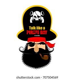 International Talk Like A Pirate Day. pirate portrait in hat. Eye patch and smoking pipe. filibuster cap. Bones and Skull. Head corsair black beard. 
