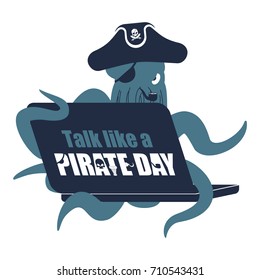 International Talk Like A Pirate Day. Octopus web pirate and laptop. poulpe buccaneer and computer. Eye patch and smoking pipe. pirates cap. Bones and Skull. See animal filibuster. Vector illustration