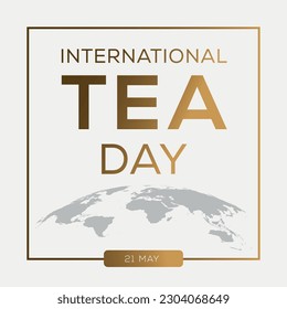 International Tea Day, held on 21 May.