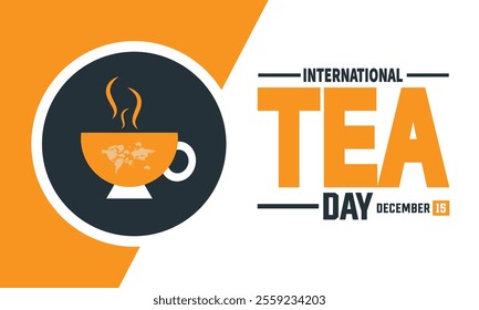 International Tea Day is observed every year on December 15th. Holiday concept, suitable for placard, background, Greeting Card, Poster design template with text inscription, standard Social Media 