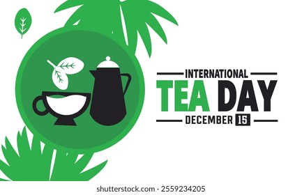 International Tea Day is observed every year on December 15th. Holiday concept, suitable for placard, background, Greeting Card, Poster design template with text inscription, standard Social Media 