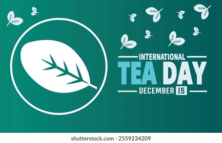 International Tea Day is observed every year on December 15th. Holiday concept, suitable for placard, background, Greeting Card, Poster design template with text inscription, standard Social Media 