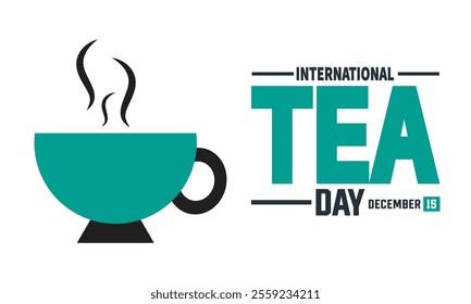 International Tea Day is observed every year on December 15th. Holiday concept, suitable for placard, background, Greeting Card, Poster design template with text inscription, standard Social Media 