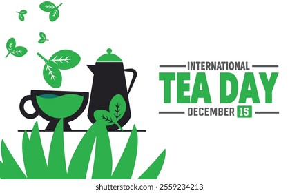 International Tea Day is observed every year on December 15th. Holiday concept, suitable for placard, background, Greeting Card, Poster design template with text inscription, standard Social Media 