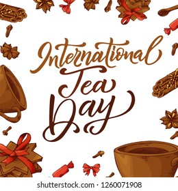 International Tea Day poster. Hand lettering card. World holiday. Vector illustration.