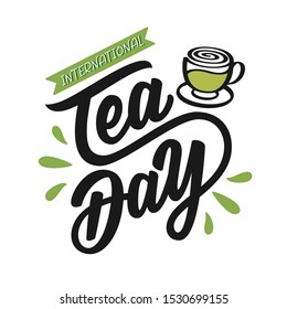 International Tea Day quote – December 15. Hand drawn vector logo with lettering typography and cup of green tea on white background. Illustration with slogan for print, banner, flyer, poster, sticker