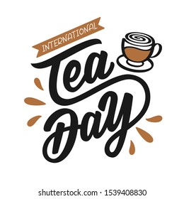 International Tea Day quote – December 15. Hand drawn vector logo with lettering typography and cup of black tea on white background. Illustration with slogan for print, banner, flyer, poster, sticker