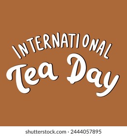 International Tea Day text banner. Hand drawn vector art.