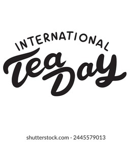 International Tea Day text banner. Hand drawn vector art.