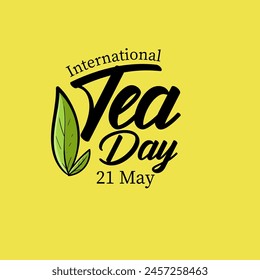 International Tea Day text banner. 21st May, typographic Design. I World Tea Day design for social media posts.