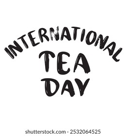 International Tea Day text lettering. Hand drawn vector art.