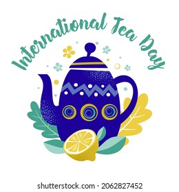 International tea day. Vector web banner, poster, card for social media, networks. Blue teapot, lemon, leaves on a white background. Text International tea day.