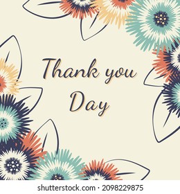 International Thank you Day. Background with Colorful flowers, leaves, ribbon and lettering. Design for postcard, banner, poster. Congratulations concept. Vector illustration in retro style 
