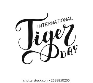 International Tiger Day Hand drawn Calligraphy Lettering. Text banner. Handwritten words isolated on white background. Typographic inscription for web, print, card, holiday poster