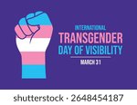 International Transgender Day of Visibility poster vector illustration. Transgender hand raised fist icon. LGBTQ clenched fist symbol. Template for background, banner, card. March 31 every year