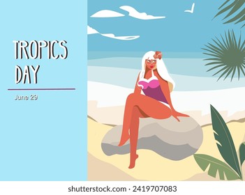 International Tropical Day illustration design. June 29. We're on topic. A girl is relaxing on the coast. Concept of vacation, mood, travel, pleasure.