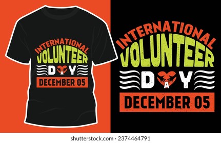 International Volunteer Day Typography Tees Print Ready File Vector Illustration, International Volunteer Day T Shirt Design For Both Men And Women On Black T Shirt