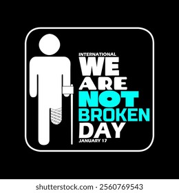 International We Are Not Broken Day is celebrated on January 17th. Illustration of a person who has no legs on one side and uses a cane on a black background.