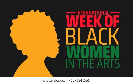 International Week of Black Women In the Arts background banner or poster design template. observed every year in February. Holiday concept. Use to any Template, card, poster, placard, template.