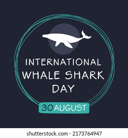 International Whale Shark Day, held on 30 August.