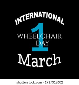 International Wheelchair Day We Celebrate Each Year On March 1st To Honor The Positive Impact Wheelchairs Have For People With Disabilities. Vector Illustration.