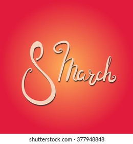 International woman's day. 8 march. Modern hand lettering design. Vector illustration.