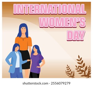 International Women Day featuring three confident women with a bold text overlay. Emphasizing empowerment, unity, and diversity in a colorful, artistic style. Flat vector modern illustration 