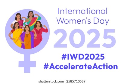 International Women's Day 2025 Accelerate Action campaign poster. Indian women in traditional attire show strong arm with clenched fist in solidarity and support for women's rights and gender equality