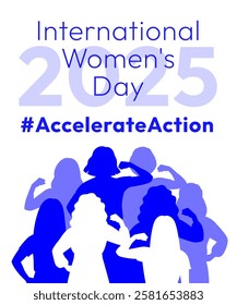 International Women's Day 2025 poster. Accelerate Action campaign pose. Diverse women in silhouettes show strong arm with clenched fist in solidarity and support for women's rights and gender equality