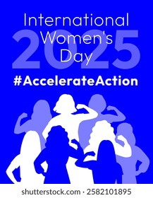 International Women's Day 2025 poster. Accelerate Action campaign pose. Diverse women in silhouettes show strong arm with clenched fist in solidarity and support for women's rights and gender equality