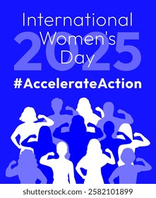 International Women's Day 2025 poster. Accelerate Action campaign pose. Diverse women in silhouettes show strong arm with clenched fist in solidarity and support for women's rights and gender equality