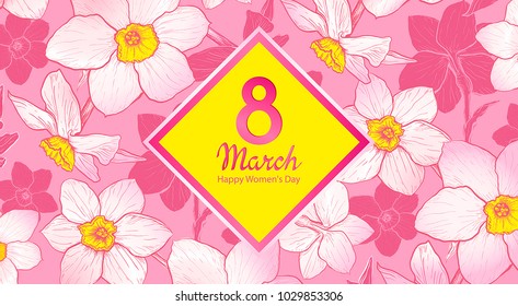 International Womens Day 8 March. Floral spring background with flowers of Narcissus. Hand drawn sketch. Inscription Happy Women's Day. Template for cards, sale announcement