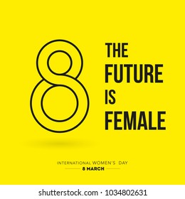 International Women's Day. 8 March. 8 number with the quote: "The future is female". Flat design, vector illustration