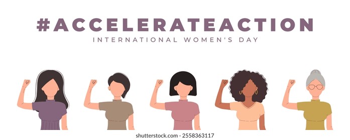 International Womens Day 8 march banner. 2025 AccelerateAction. Group of women in different ethnicity,age,hair color and more showing strength in their hand. Vector design