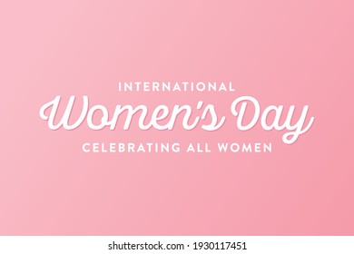 International Women's Day, Happy Women's Day, Women's Day, Women's Day Celebration, Female Celebration and Recognition Vector Typography Background