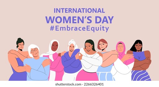 International Women's Day. IWD. 8 march. Campaign 2023 theme Hashtag #EmraceEquity. Embrace Equity. Group of women of different ethnicities standing together. Eps 10.