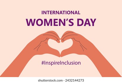 International Women's Day. IWD theme. 8 march. Celebrating theme Inspire Inclusion. Heart hands