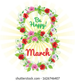 International Women's Day March 8th. Greeting card - number 8 from spring flowers. Be happy! Illustration, vector