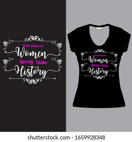 International women's day Quote 'Well Behaved Women Rarely Make History' T Shirt.Design Art 