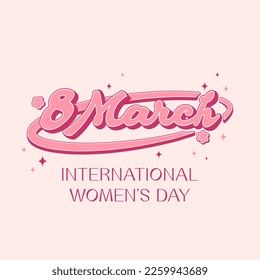 International Women's Day. Trendy retro slogan, quote in 60s, 70s, 80s style. Greeting card, poster, print, social media template. Retro lettering, pink girly inscription.