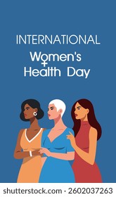 International Women's Health Day. Three beautiful different women on a blue background symbolize the call and care for women's mental health. Vector vertical illustration for health projects