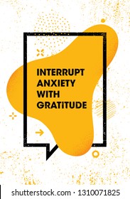 Interrupt Anxiety With Gratitude. Inspiring Creative Motivation Quote Poster Template. Vector Typography Banner Design Concept On Grunge Texture Rough Background