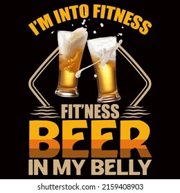 I AM INTO FITNESS FITNESS BEER IN MY BELLY. Beer t shirt and mug design vector illustration