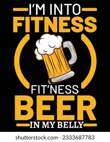 I'm Into Fitness Fit'ness Beer In My Belly